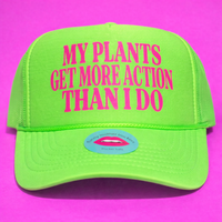 MY PLANTS GET MORE ACTION THAN I DO TRUCKER HAT