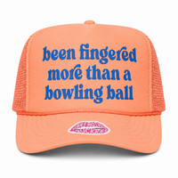BEEN FINGERED MORE THAN A BOWLING BALL TRUCKER HAT