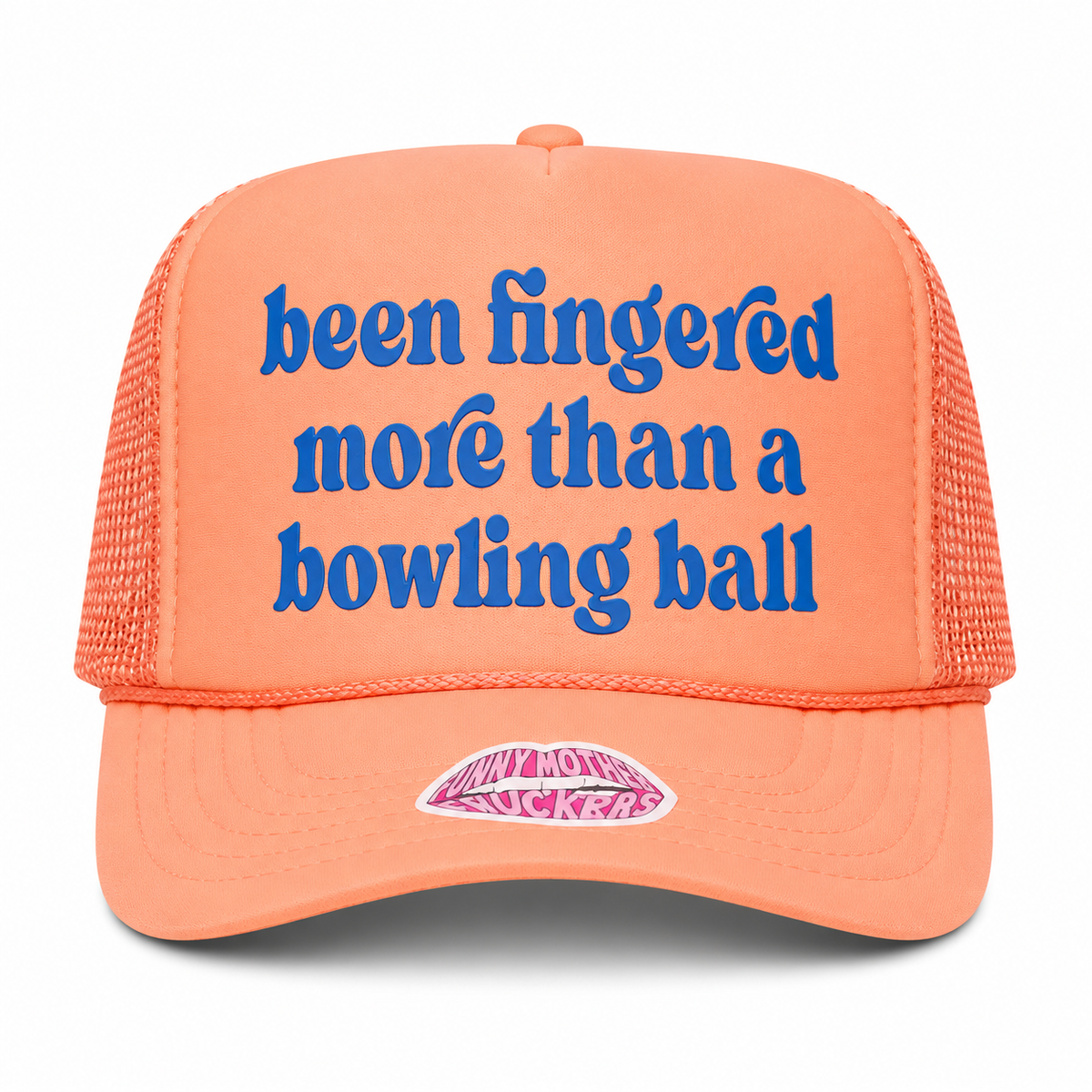 BEEN FINGERED MORE THAN A BOWLING BALL TRUCKER HAT