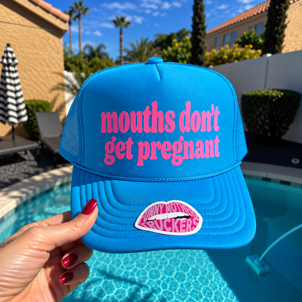 MOUTHS DON'T GET PREGNANT TRUCKER HAT