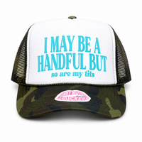 I MAY BE A HANDFUL BUT so are my tits TRUCKER HAT