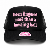 BEEN FINGERED MORE THAN A BOWLING BALL TRUCKER HAT