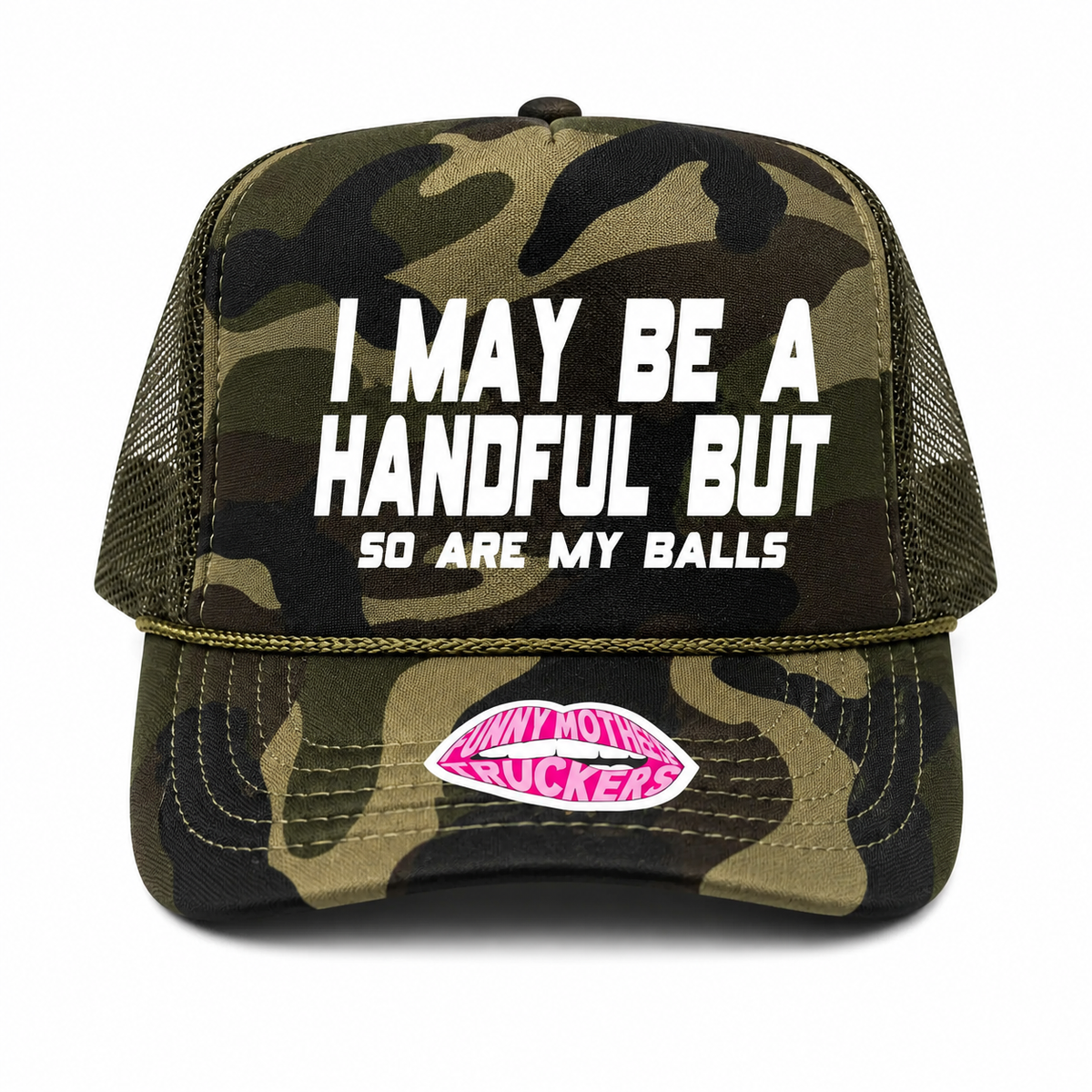 I MAY BE A HANDFUL BUT so are my balls TRUCKER HAT