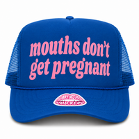 MOUTHS DON'T GET PREGNANT TRUCKER HAT