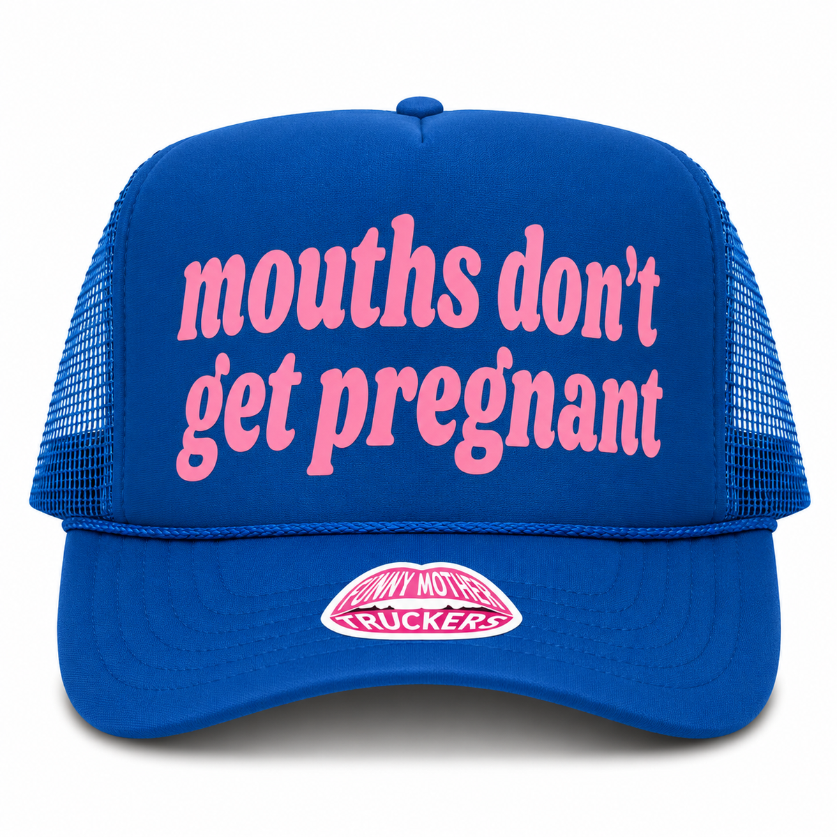 MOUTHS DON'T GET PREGNANT TRUCKER HAT