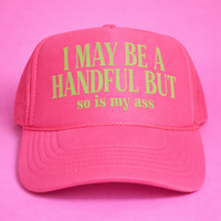 I MAY BE A HANDFUL BUT so is my .... TRUCKER HAT