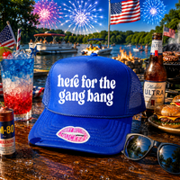 HERE FOR THE GANG BANG TRUCKER HAT