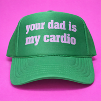 YOUR DAD IS MY CARDIO TRUCKER HAT
