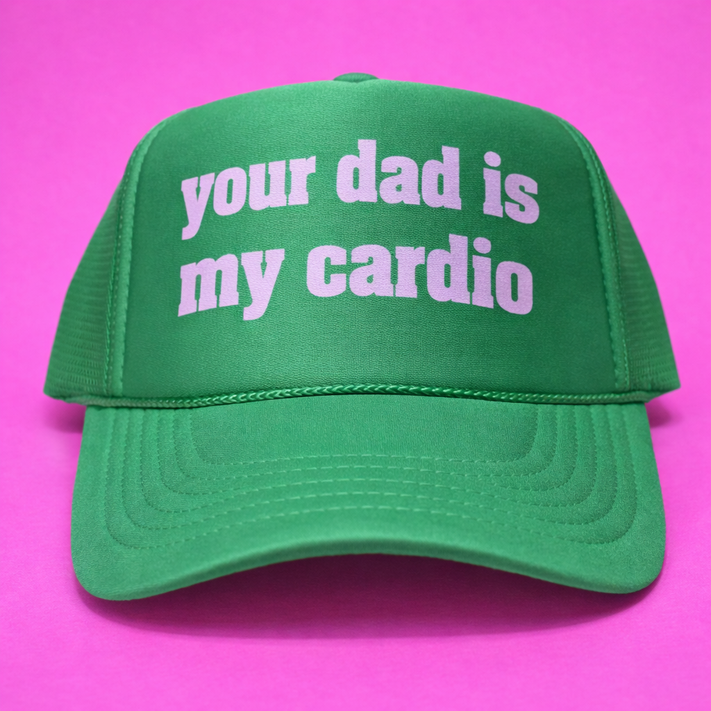 YOUR DAD IS MY CARDIO TRUCKER HAT