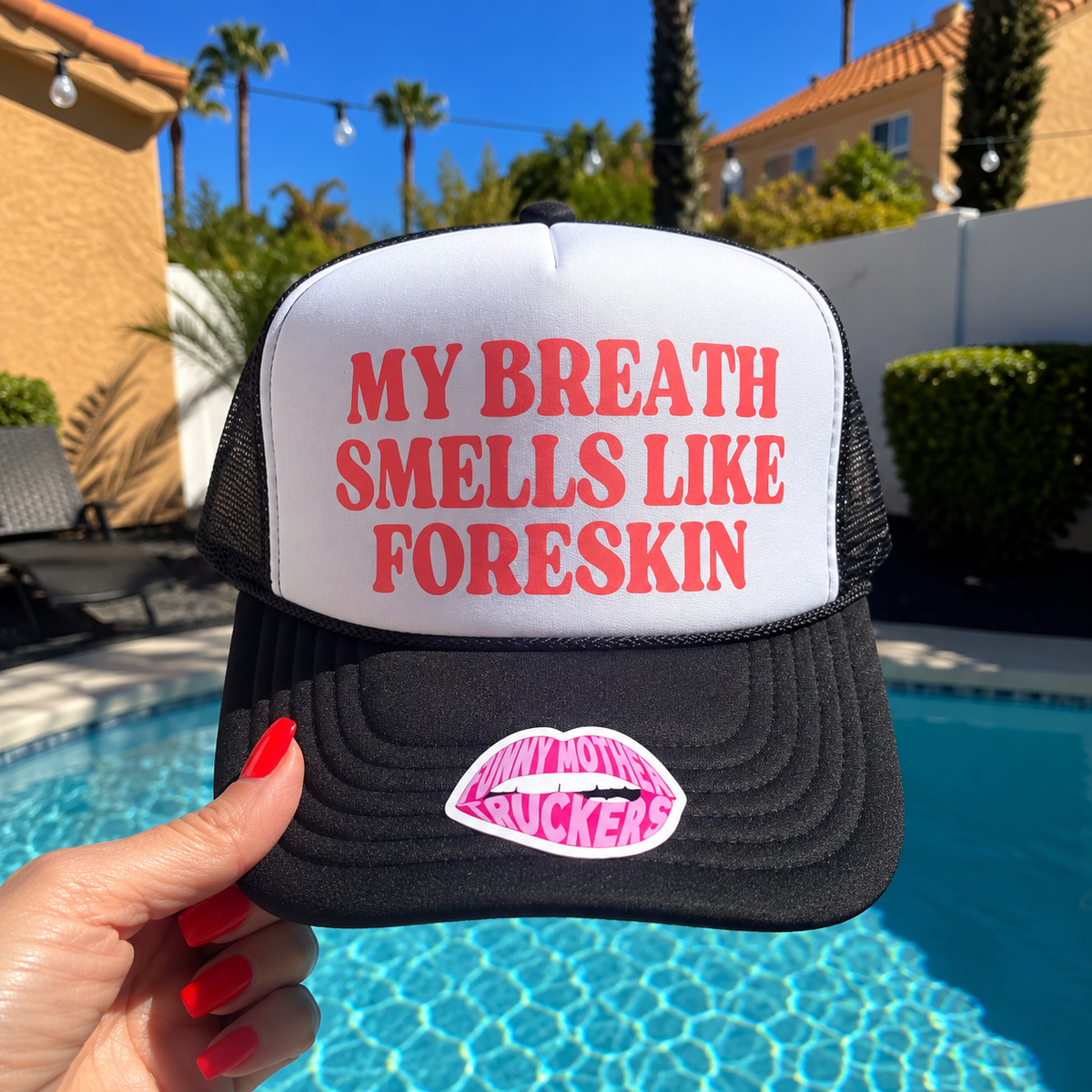 MY BREATH SMELLS LIKE FORESKIN TRUCKER HAT