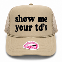 SHOW ME YOUR TD'S TRUCKER HAT