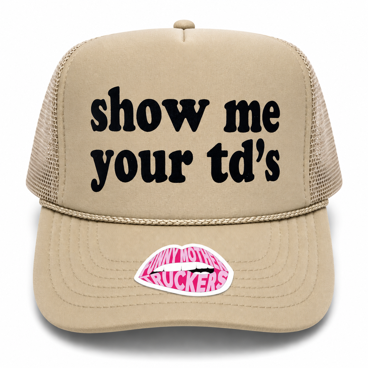 SHOW ME YOUR TD'S TRUCKER HAT