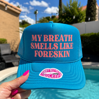 MY BREATH SMELLS LIKE FORESKIN TRUCKER HAT