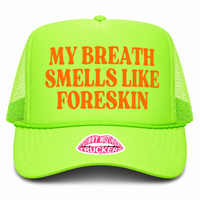 MY BREATH SMELLS LIKE FORESKIN TRUCKER HAT