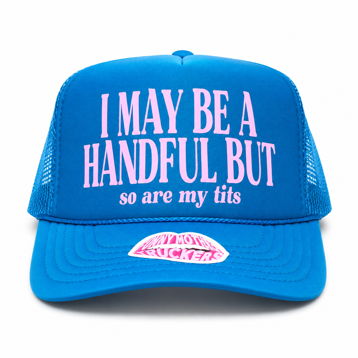 I MAY BE A HANDFUL BUT so are my tits TRUCKER HAT