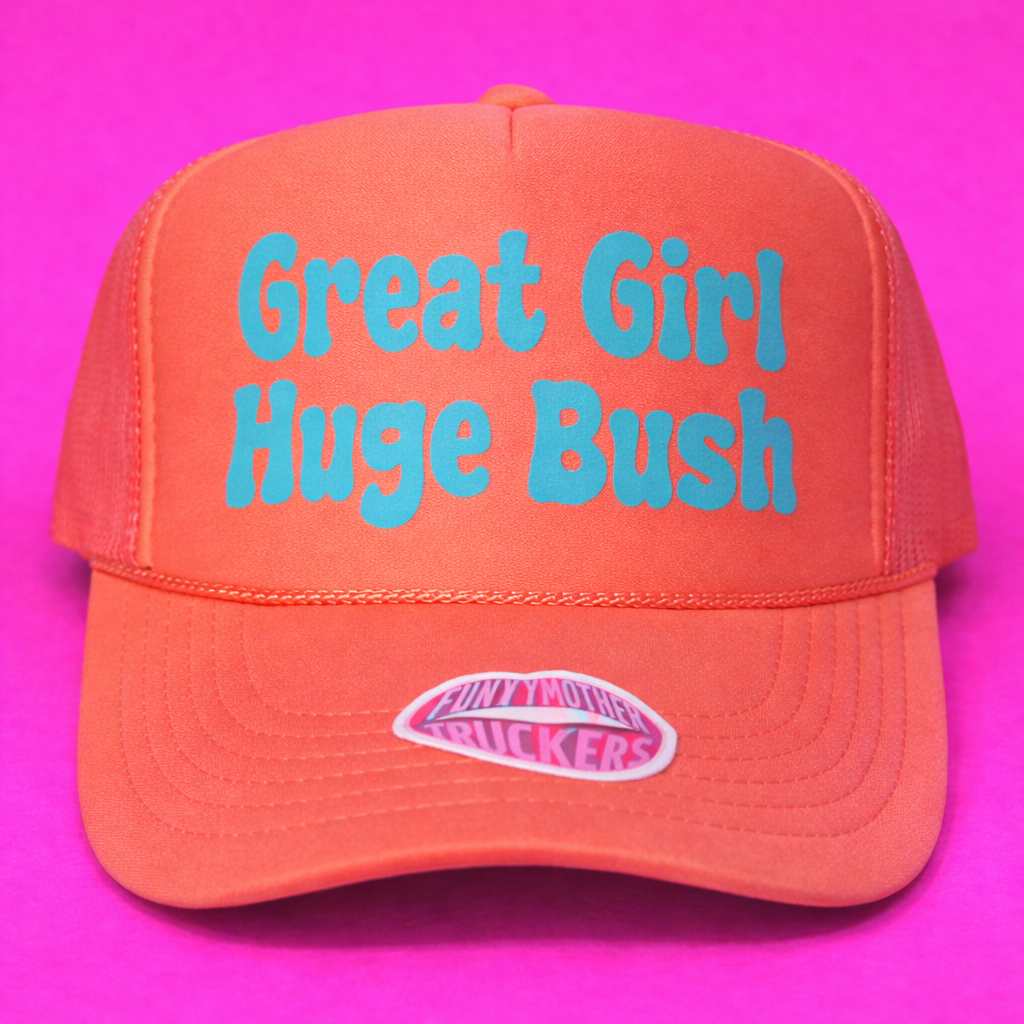 GREAT GIRL HUGE BUSH TRUCKER HAT