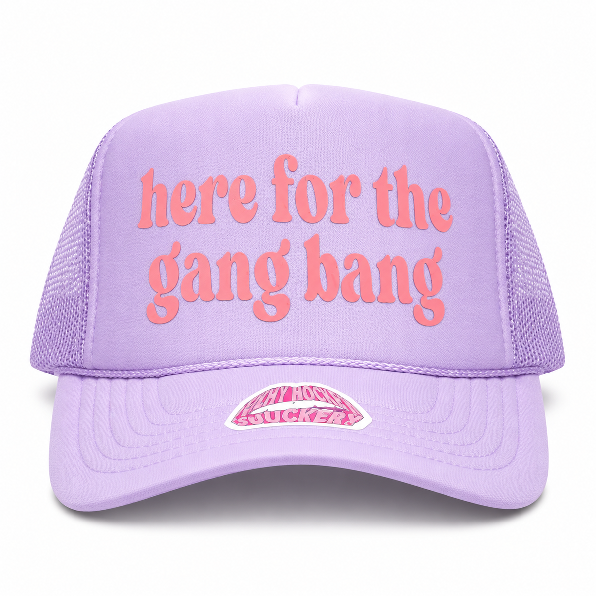 HERE FOR THE GANG BANG TRUCKER HAT