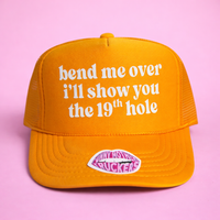 BEND ME OVER I'LL SHOW YOU THE 19TH HOLE TRUCKER HAT