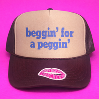 BEGGIN FOR A PEGGIN TRUCKER HAT