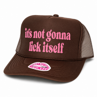 IT'S NOT GONNA LICK ITSELF TRUCKER HAT