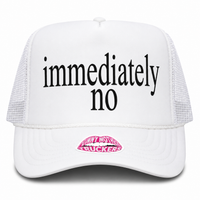 IMMEDIATELY NO TRUCKER HAT
