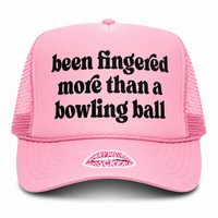 BEEN FINGERED MORE THAN A BOWLING BALL TRUCKER HAT