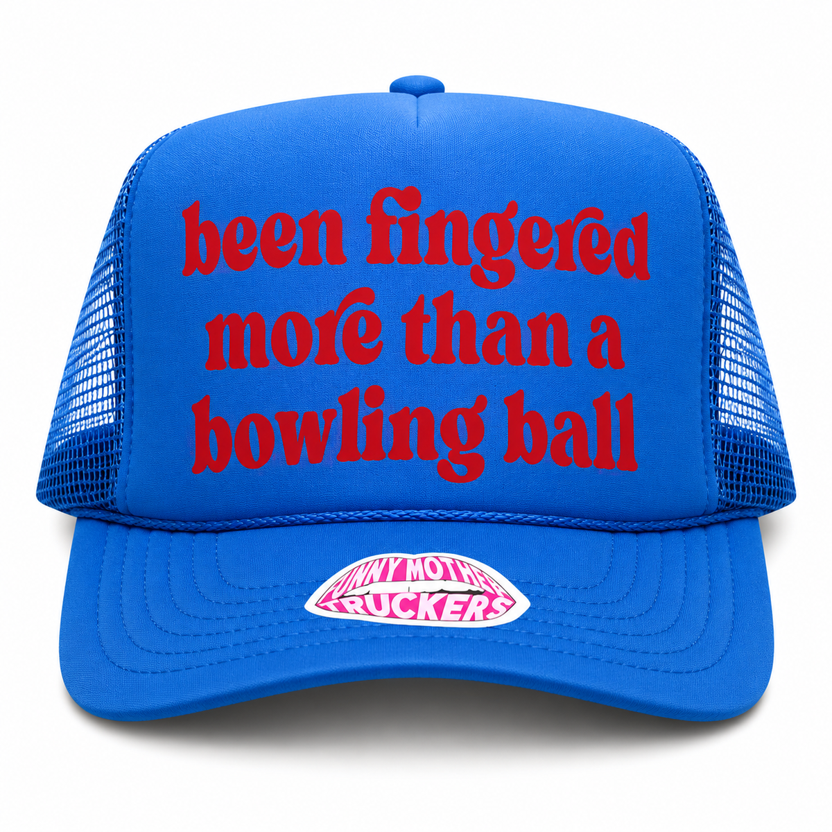 BEEN FINGERED MORE THAN A BOWLING BALL TRUCKER HAT