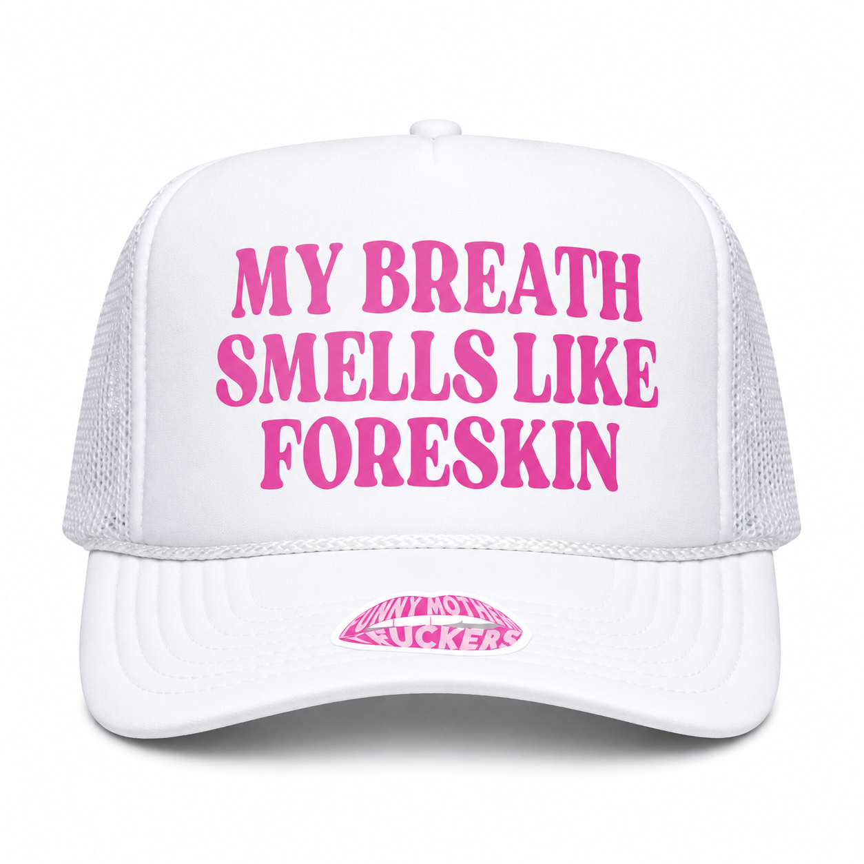 MY BREATH SMELLS LIKE FORESKIN TRUCKER HAT