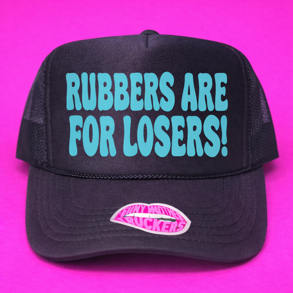 RUBBERS ARE FOR LOSERS TRUCKER HAT
