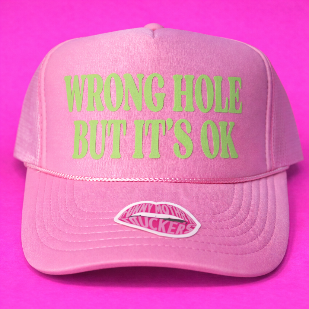 WRONG HOLE BUT IT'S OK TRUCKER HAT