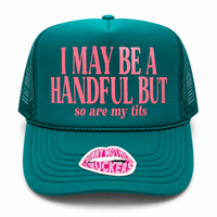 I MAY BE A HANDFUL BUT so are my tits TRUCKER HAT