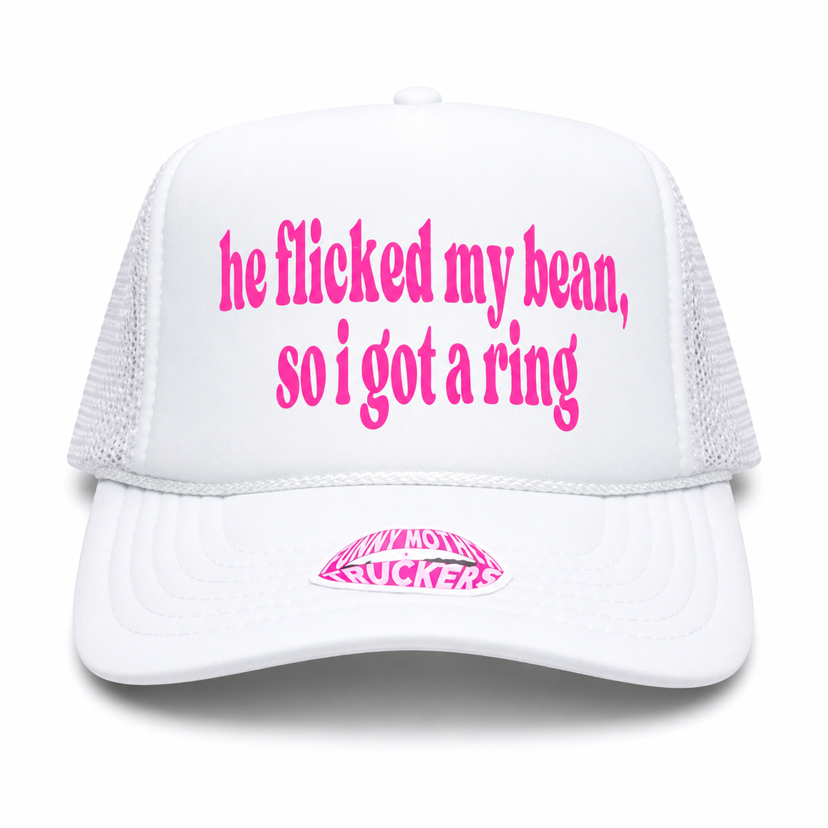 HE FLICKED MY BEAN, SO I GOT A RING TRUCKER HAT