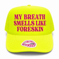 MY BREATH SMELLS LIKE FORESKIN TRUCKER HAT