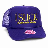 I SUCK if you ask nicely TRUCKER HAT