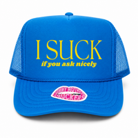 I SUCK if you ask nicely TRUCKER HAT