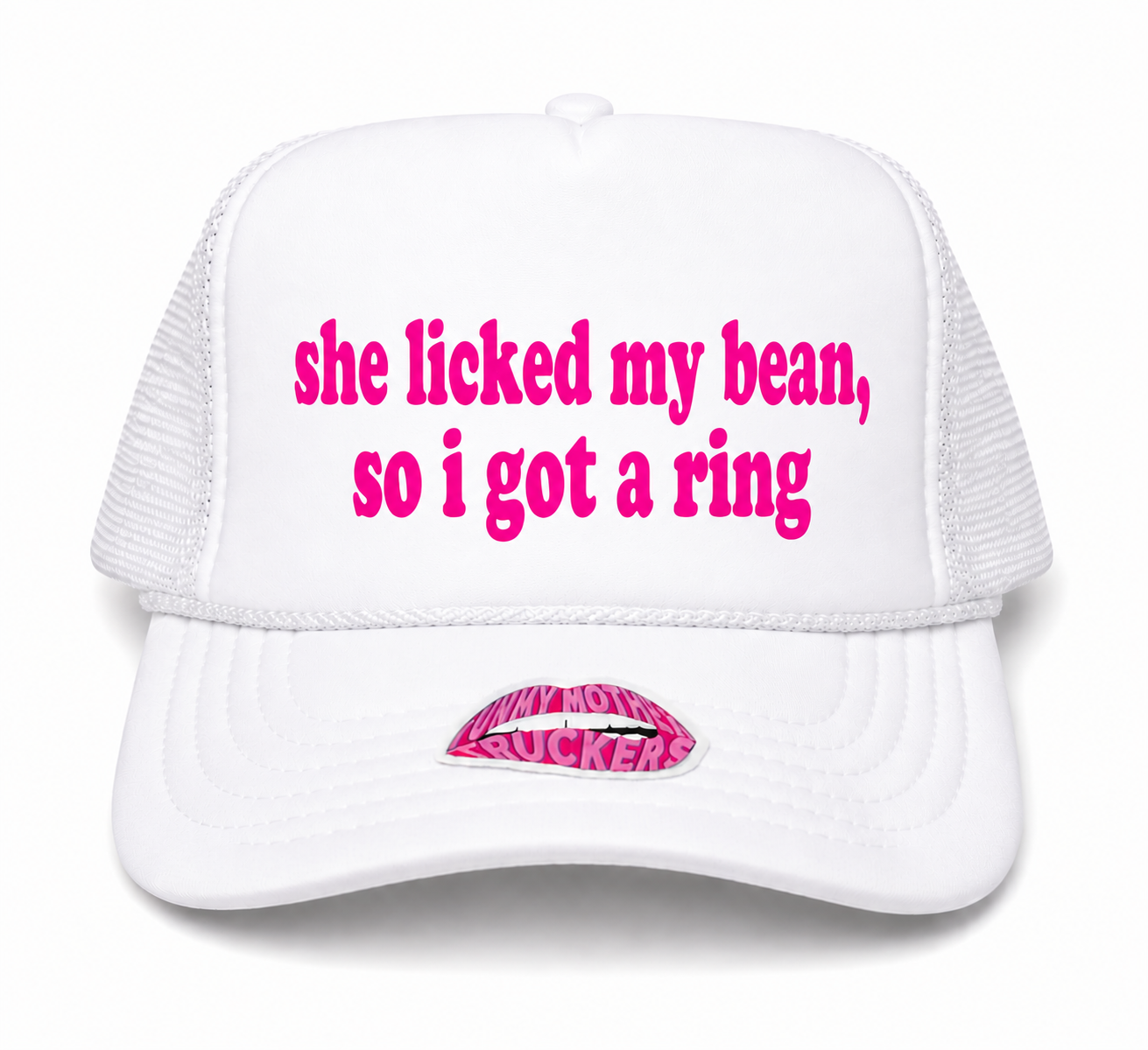 SHE LICKED MY BEAN, SO I GOT A RING TRUCKER HAT