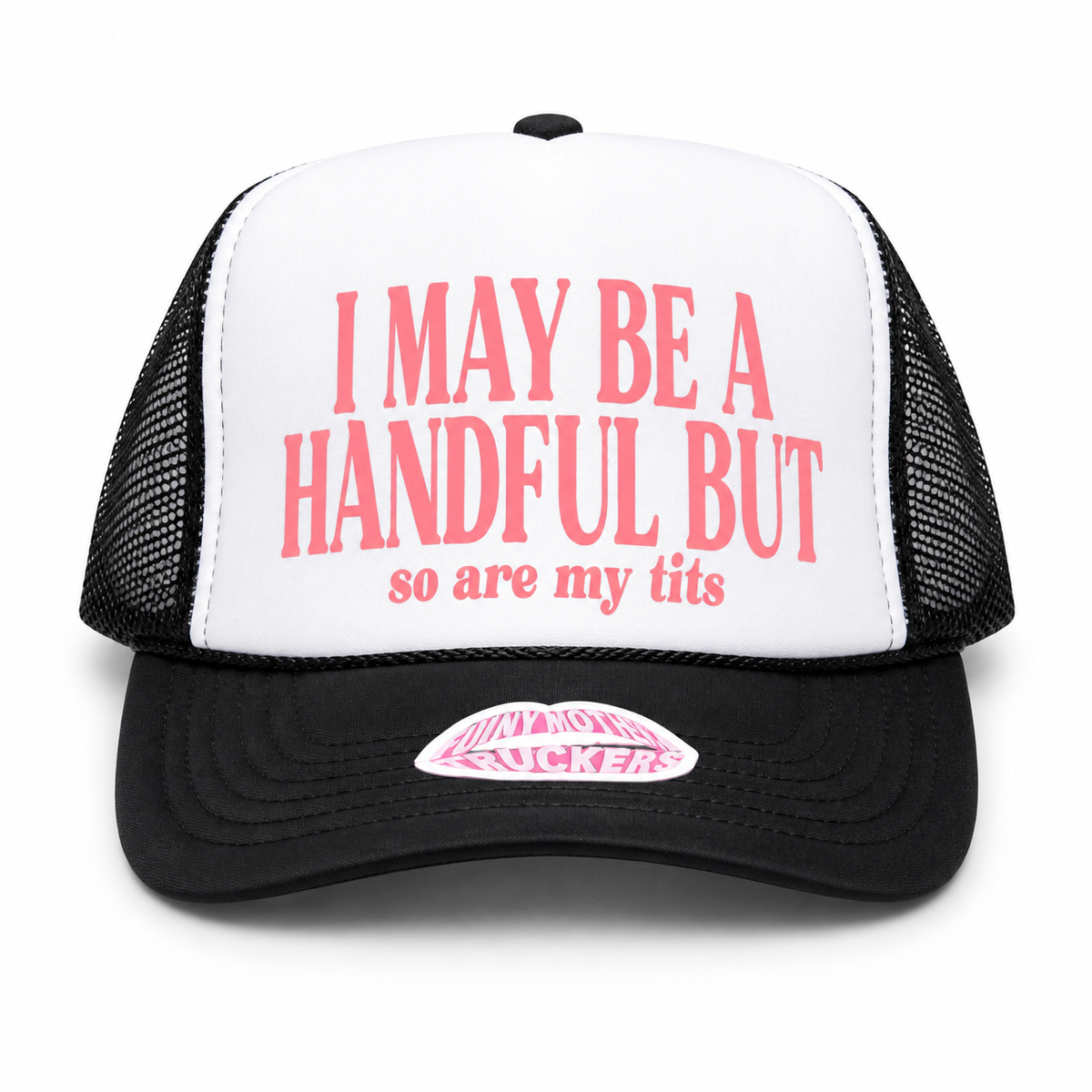 I MAY BE A HANDFUL BUT so are my tits TRUCKER HAT