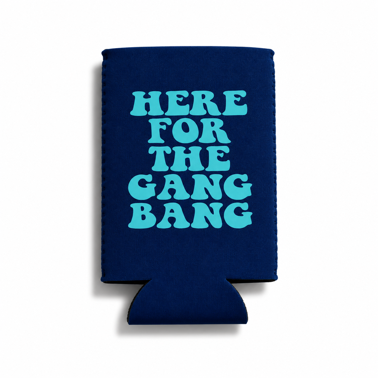 HERE FOR THE GANG BANG CAN HOLDER