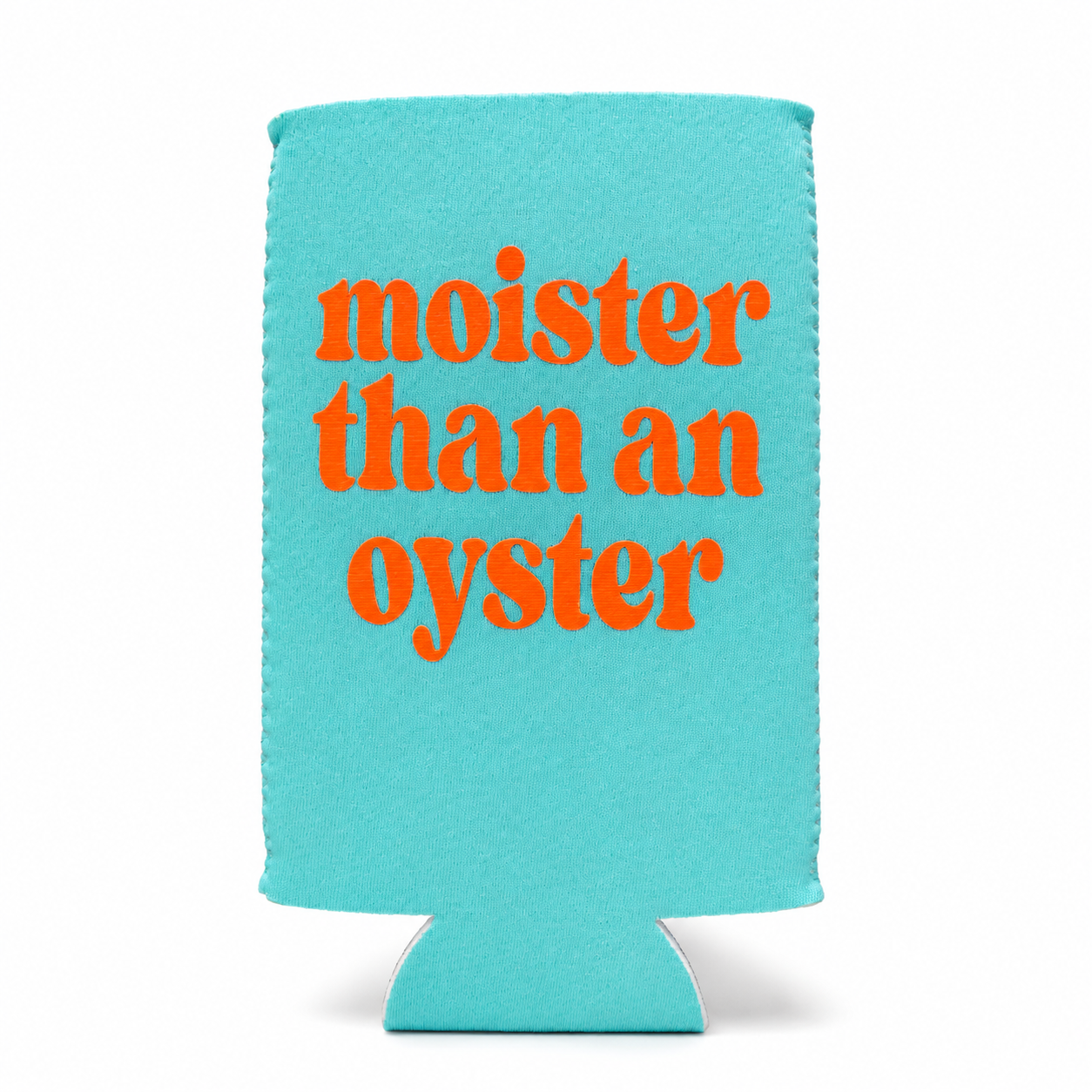 MOISTER THAN AN OYSTER CAN HOLDER
