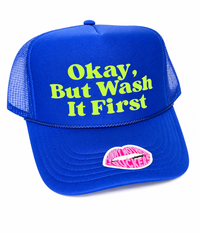 OKAY, BUT WASH IT FIRST TRUCKER HAT