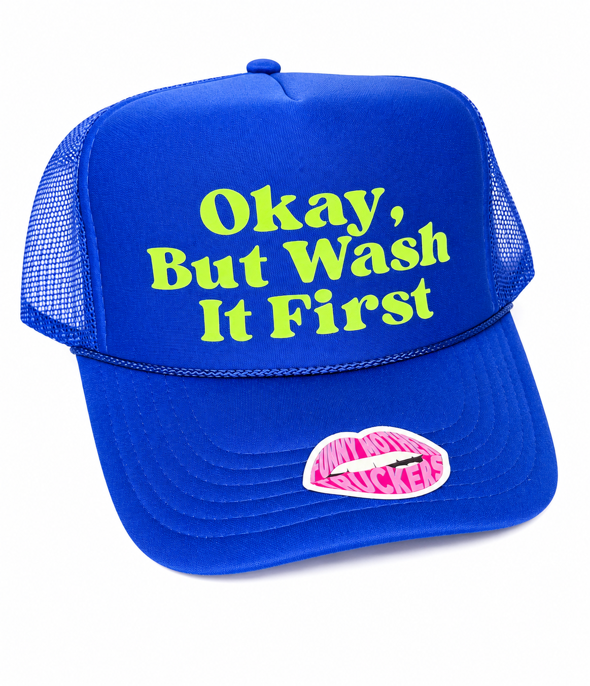 OKAY, BUT WASH IT FIRST TRUCKER HAT