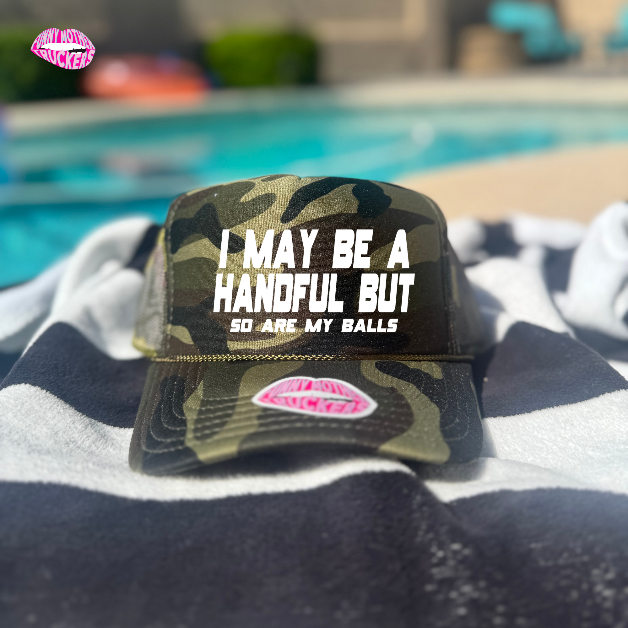 I MAY BE A HANDFUL BUT so are my balls TRUCKER HAT