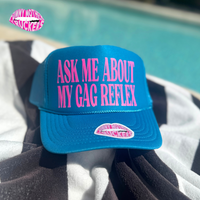 ASK ME ABOUT MY GAG REFLEX TRUCKER HAT