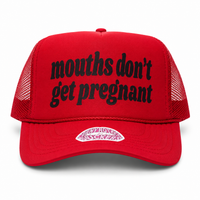 MOUTHS DON'T GET PREGNANT TRUCKER HAT