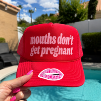 MOUTHS DON'T GET PREGNANT TRUCKER HAT