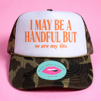 I MAY BE A HANDFUL BUT so are my tits TRUCKER HAT