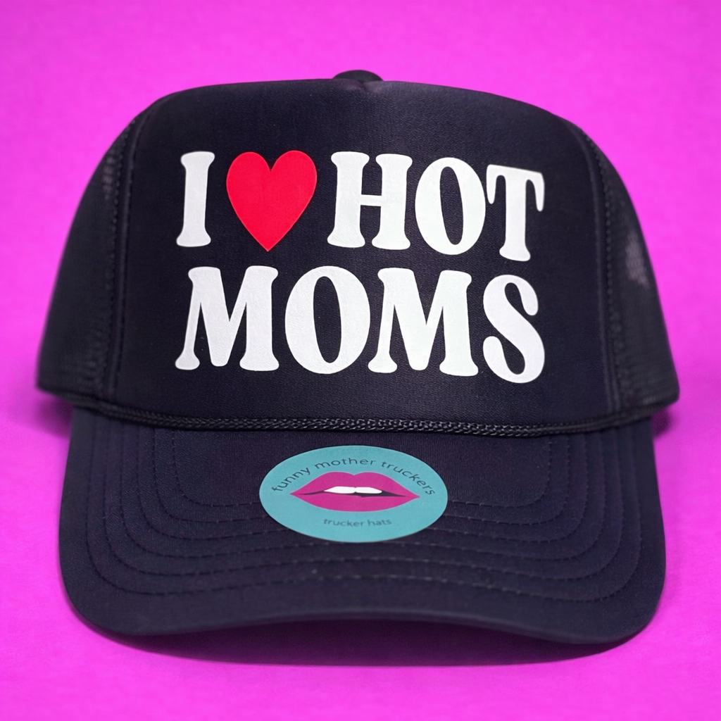 I ❤️ HOT MOMS TRUCKER HAT