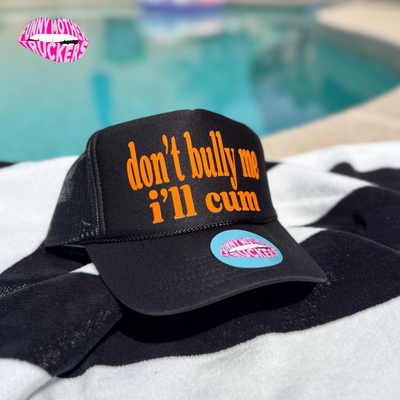 DON'T BULLY ME I'LL CUM TRUCKER HAT