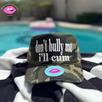 DON'T BULLY ME I'LL CUM TRUCKER HAT