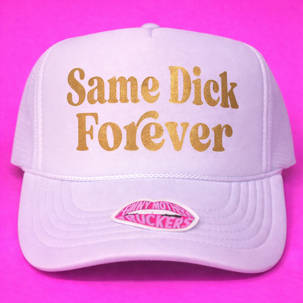 SAME DICK FOREVER TRUCKER HAT